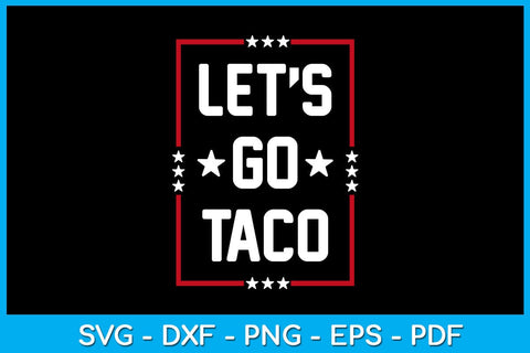 Let's Go Taco SVG PNG PDF Cut File SVG Creativedesigntee 