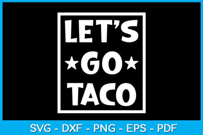 Let's Go Taco SVG PNG PDF Cut File SVG Creativedesigntee 