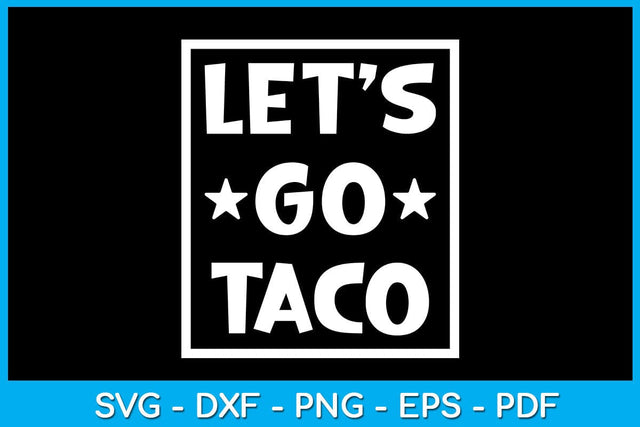 Let's Go Taco SVG PNG PDF Cut File SVG Creativedesigntee 
