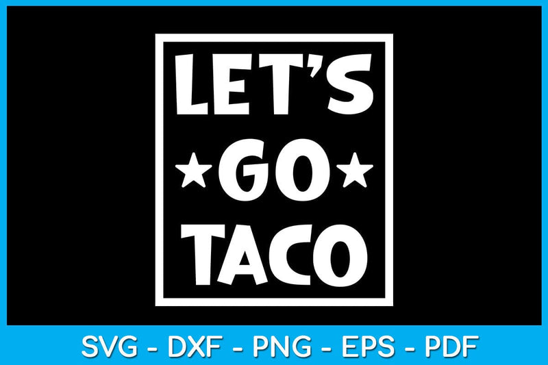 Let's Go Taco SVG PNG PDF Cut File SVG Creativedesigntee 