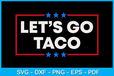 Let's Go Taco SVG PNG PDF Cut File SVG Creativedesigntee 