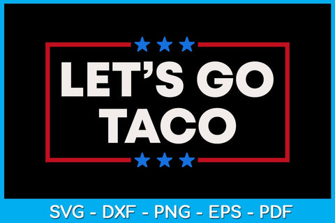 Let's Go Taco SVG PNG PDF Cut File SVG Creativedesigntee 