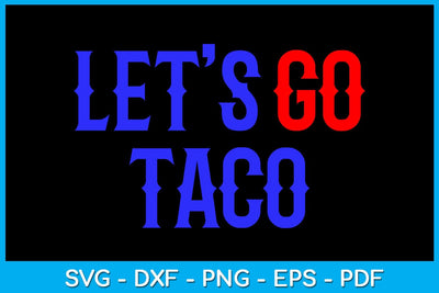 Let's Go Taco SVG PNG PDF Cut File SVG Creativedesigntee 