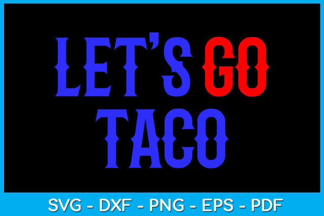 Let's Go Taco SVG PNG PDF Cut File SVG Creativedesigntee 