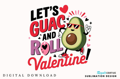 Let’s guac and roll, Valentine! Sublimation Design Sublimation Regulrcrative 
