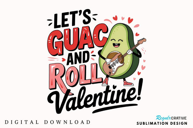Let’s guac and roll, Valentine! Sublimation PNG Design Sublimation Regulrcrative 