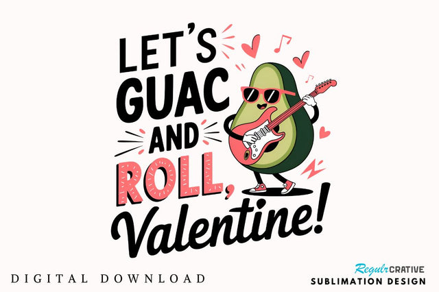 Let’s guac and roll, Valentine! Sublimation Sublimation Regulrcrative 