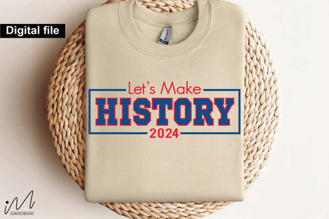 Let's make History svg, Camala Harris t-shirt, Madam President, Democratic t shirt, Camala Harris 2024 svg, Gift for Her SVG Isabella Machell 