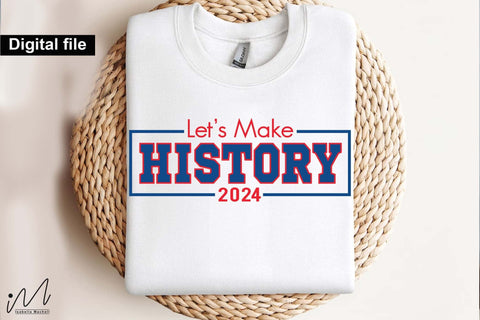 Let's make History svg, Camala Harris t-shirt, Madam President, Democratic t shirt, Camala Harris 2024 svg, Gift for Her SVG Isabella Machell 