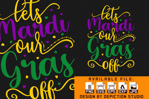 Lets Mardi Our Gras Off T-Shirt, Mardi Gras Shirt, Mardi Gras Typography Shirt Print Template Sketch DESIGN Depiction Studio 