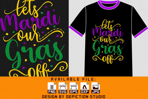 Lets Mardi Our Gras Off T-Shirt, Mardi Gras Shirt, Mardi Gras Typography Shirt Print Template Sketch DESIGN Depiction Studio 