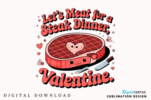 Let’s meat for a steak dinner, Valentine Sublimation PNG Design Sublimation Regulrcrative 