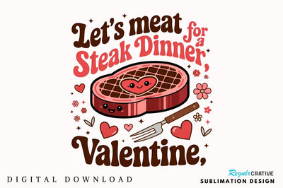 Let’s meat for a steak dinner, Valentine Sublimation Sublimation Regulrcrative 