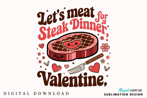 Let’s meat for a steak dinner, Valentine Sublimation Sublimation Regulrcrative 