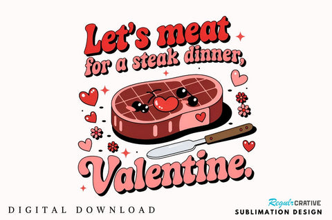 Let’s meat for a steak dinner, Valentine Sublimation T-Shirt Design Sublimation Regulrcrative 