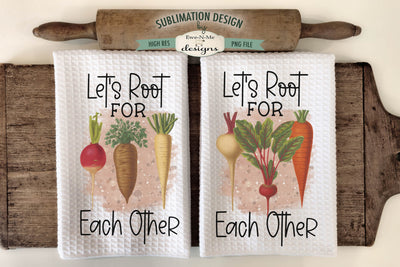 Lets Root For Each Other, Root Vegetables Sublimation Towel Design Sublimation Ewe-N-Me Designs 