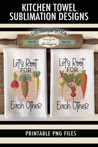 Lets Root For Each Other, Root Vegetables Sublimation Towel Design Sublimation Ewe-N-Me Designs 