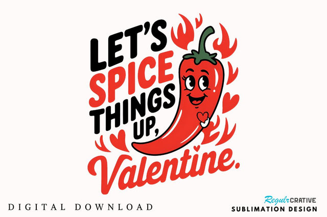Let’s spice things up Valentine Sublimation Design Sublimation Regulrcrative 
