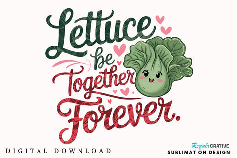 Lettuce be together forever Sublimation Sublimation Regulrcrative 