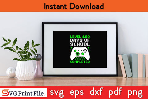 Level 100 days of school completed Shirt Funny School SVG PNG Craft Cut File SVG SVG Print File 