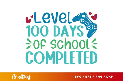 Level 100 days of school completed Svg Design SVG Designangry 