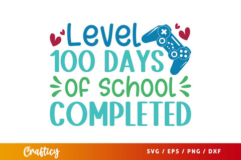 Level 100 days of school completed Svg Design SVG Designangry 