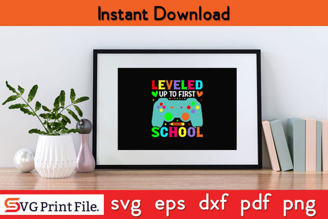LEVELED UP TO FIRST SCHOOL Funny Back To School SVG PNG Craft Cut File SVG SVG Print File 