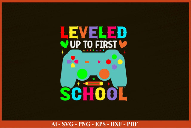 LEVELED UP TO FIRST SCHOOL Funny Back To School SVG PNG Craft Cut File SVG SVG Print File 