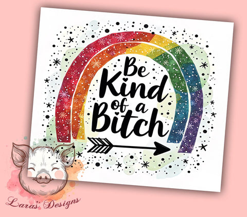 LGBTQ+ Tumbler, Funny Sarcastic Design, Be Kind of a Bitch, Sublimation Wrap, 20oz Tumbler, Pride Gift, Humor Gift Sublimation Lara' s Designs 