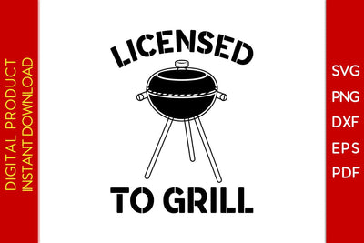 Licensed To Grill BBQ SVG PNG PDF Cut File SVG Creativedesigntee 