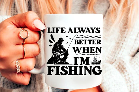 life always better when im fishing SVG Design SVG Regulrcrative 