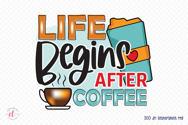 Life Begins After Coffee PNG Sublimation Design Sublimation CraftLabSVG 