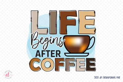 Life Begins After Coffee PNG Sublimation Sublimation CraftLabSVG 