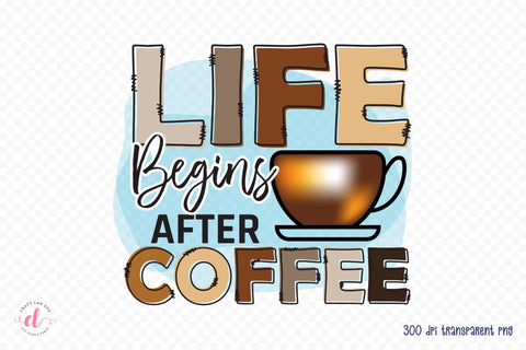 Life Begins After Coffee PNG Sublimation Sublimation CraftLabSVG 