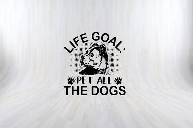 Life Goal Pet All Dogs Funny Dog Quotes SVG PNG Craft Cut File SVG SVG Print File 
