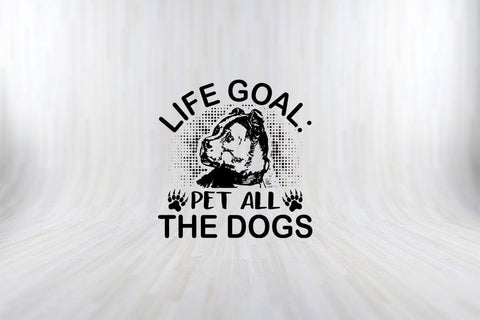 Life Goal Pet All Dogs Funny Dog Quotes SVG PNG Craft Cut File SVG SVG Print File 