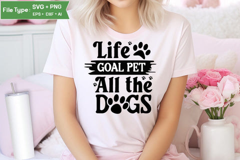 Life Goal Pet All The Dogs SVG Cut File, Funny Dog SVG Design, SVGs,Quotes and Sayings,Food & Drink,On Sale, Print & Cut SVG DesignPlante 503 