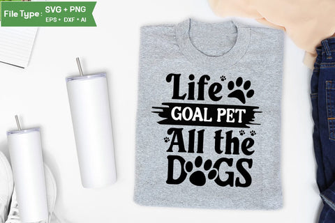 Life Goal Pet All The Dogs SVG Cut File, Funny Dog SVG Design, SVGs,Quotes and Sayings,Food & Drink,On Sale, Print & Cut SVG DesignPlante 503 