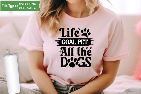 Life Goal Pet All The Dogs SVG Cut File, Funny Dog SVG Design, SVGs,Quotes and Sayings,Food & Drink,On Sale, Print & Cut SVG DesignPlante 503 