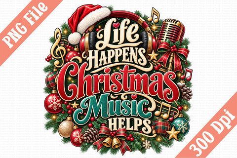 Life Happens Christmas Music Helps PNG Sublimation Craftlabsvg24 