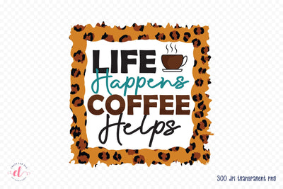 Life Happens Coffee Helps PNG Sublimation Sublimation CraftLabSVG 