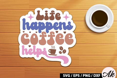 Life happens coffee helps Retro Sticker SVG akazaddesign 