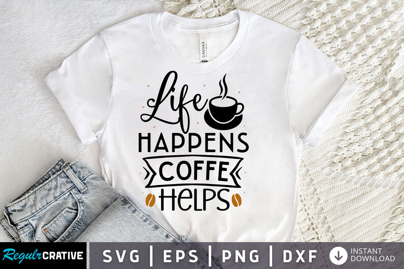Life happens coffee helps SVG design SVG Regulrcrative 