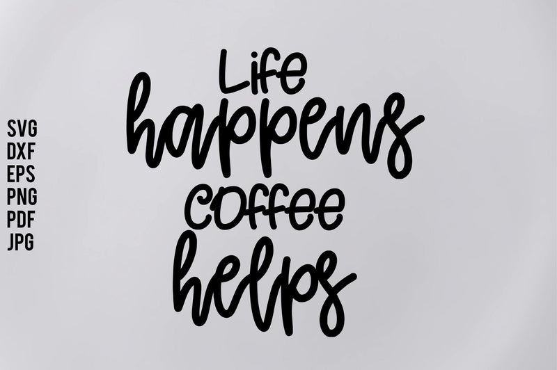 Life Happens Coffee Helps SVG orpitasn 