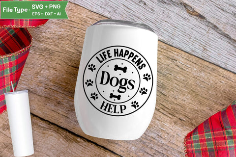 Life Happens Dogs Help SVG Cut File, Funny Dog SVG Design, SVGs,Quotes and Sayings,Food & Drink,On Sale, Print & Cut SVG DesignPlante 503 