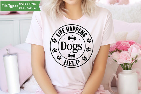Life Happens Dogs Help SVG Cut File, Funny Dog SVG Design, SVGs,Quotes and Sayings,Food & Drink,On Sale, Print & Cut SVG DesignPlante 503 