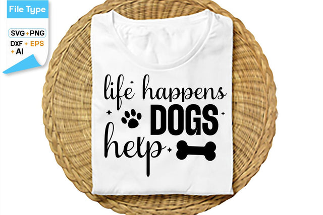 Life Happens Dogs Help SVG Cut File, SVGs,Quotes and Sayings,Food & Drink,On Sale, Print & Cut SVG DesignPlante 503 