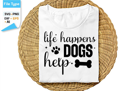 Life Happens Dogs Help SVG Cut File, SVGs,Quotes and Sayings,Food & Drink,On Sale, Print & Cut SVG DesignPlante 503 