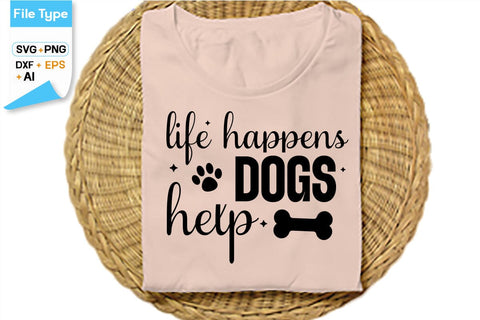 Life Happens Dogs Help SVG Cut File, SVGs,Quotes and Sayings,Food & Drink,On Sale, Print & Cut SVG DesignPlante 503 