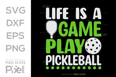 Life Is A Game Play Pickleball SVG Pickleball Game Bundle Pickleball Quote Design PET 00508 SVG ETC Craft 